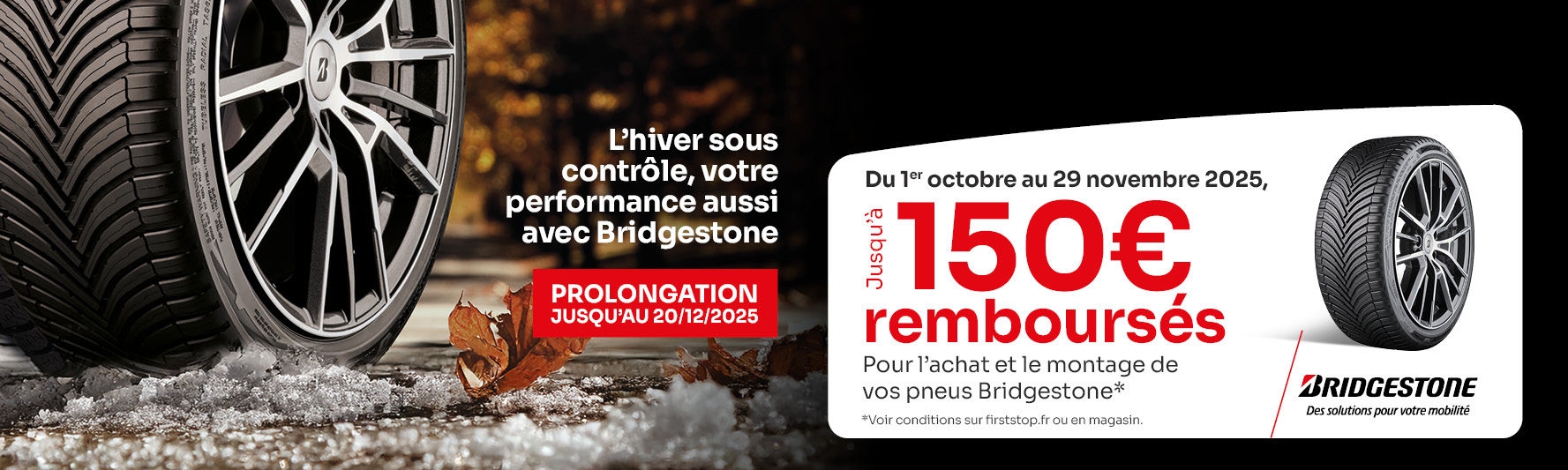 Prolongation : Jusqu'à 150€*remboursés sous 48h pour l'achat et le montage de 2 ou 4 pneus Bridgestone !